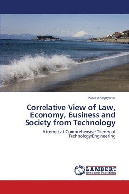 Correlative View of Law, Economy, Business and Society from Technology 1