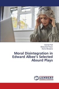 bokomslag Moral Disintegration in Edward Albee's Selected Absurd Plays