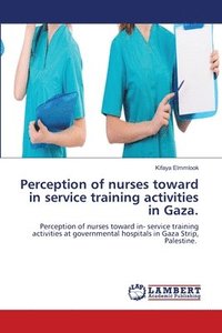 bokomslag Perception of nurses toward in service training activities in Gaza.