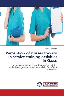 Perception of nurses toward in service training activities in Gaza. 1
