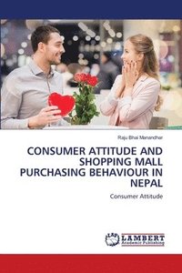 bokomslag Consumer Attitude and Shopping Mall Purchasing Behaviour in Nepal