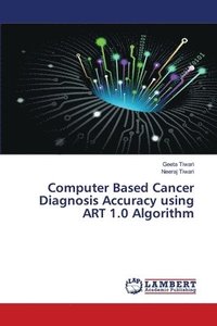 bokomslag Computer Based Cancer Diagnosis Accuracy using ART 1.0 Algorithm