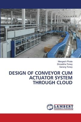 Design of Conveyor Cum Actuator System Through Cloud 1