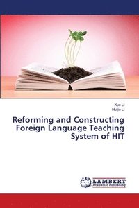 bokomslag Reforming and Constructing Foreign Language Teaching System of HIT