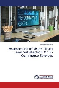 bokomslag Assessment of Users' Trust and Satisfaction On E-Commerce Services