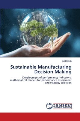 Sujit Singh - Sustainable Manufacturing Decision Making, Häftad