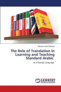 bokomslag The Role of Translation in Learning and Teaching Standard Arabic