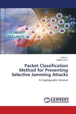 Packet Classification Method for Preventing Selective Jamming Attacks 1