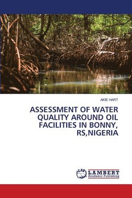 bokomslag Assessment of Water Quality Around Oil Facilities in Bonny, Rs, Nigeria