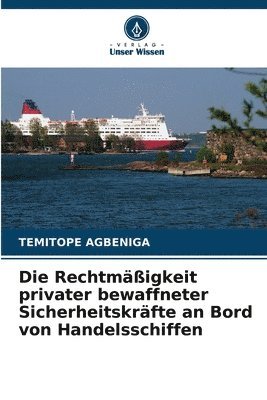 Temitope Agbeniga - Rechtmäßigkeit privater bewaffneter Sicherheitskräfte an Bord von Handelsschiffen, Häftad