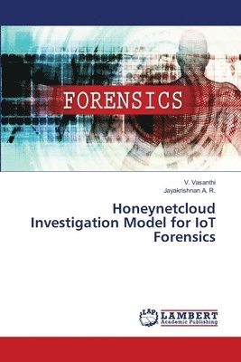 Honeynetcloud Investigation Model for IoT Forensics 1