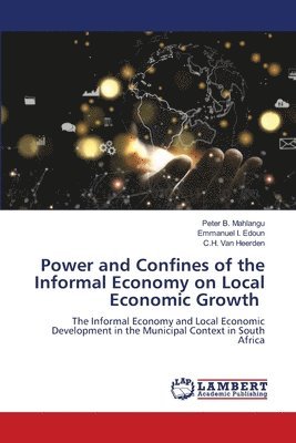 bokomslag Power and Confines of the Informal Economy on Local Economic Growth