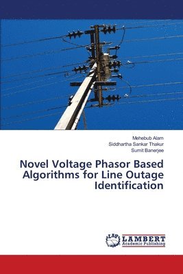 Novel Voltage Phasor Based Algorithms for Line Outage Identification 1
