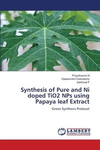 bokomslag Synthesis of Pure and Ni doped TiO2 NPs using Papaya leaf Extract