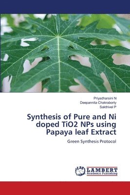 bokomslag Synthesis of Pure and Ni doped TiO2 NPs using Papaya leaf Extract