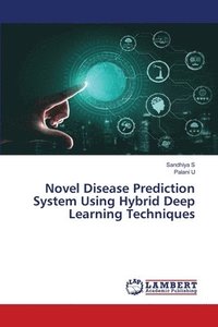 bokomslag Novel Disease Prediction System Using Hybrid Deep Learning Techniques