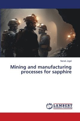 Mining and manufacturing processes for sapphire 1