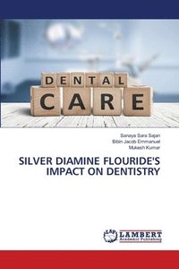 bokomslag Silver Diamine Flouride's Impact on Dentistry
