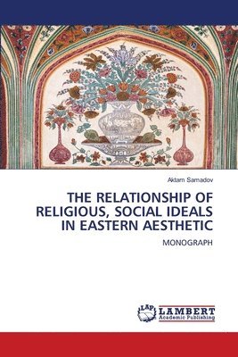 bokomslag The Relationship of Religious, Social Ideals in Eastern Aesthetic