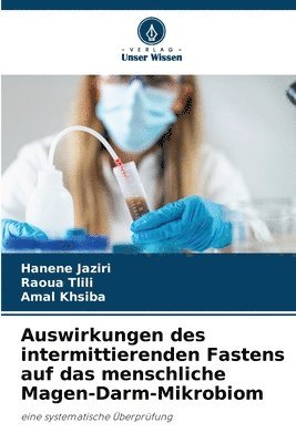 Hanène Jaziri, Raoua Tlili, Amal Khsiba - Auswirkungen des intermittierenden Fastens auf das menschliche Magen-Darm-Mikrobiom, Häftad