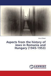 bokomslag Aspects from the history of Jews in Romania and Hungary (1945-1953)