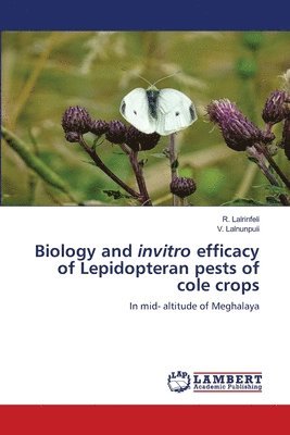 Biology and invitro efficacy of Lepidopteran pests of cole crops 1