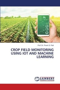 bokomslag Crop Field Monitoring Using Iot and Machine Learning