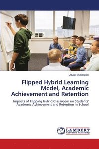 bokomslag Flipped Hybrid Learning Model, Academic Achievement and Retention