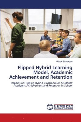 Flipped Hybrid Learning Model, Academic Achievement and Retention 1