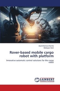 bokomslag Rover-based mobile cargo robot with platform