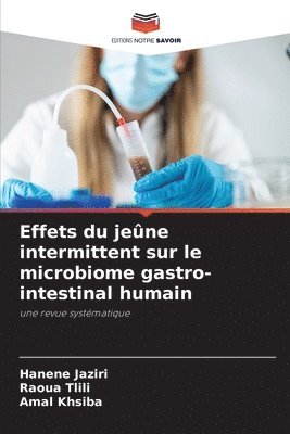 Hanène Jaziri, Raoua Tlili, Amal Khsiba - Effets du jeûne intermittent sur le microbiome gastro-intestinal humain, Häftad