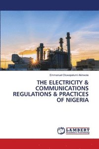 bokomslag The Electricity & Communications Regulations & Practices of Nigeria