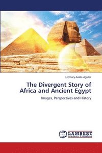 bokomslag The Divergent Story of Africa and Ancient Egypt