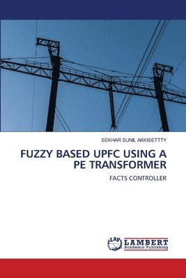 Fuzzy Based Upfc Using a Pe Transformer 1