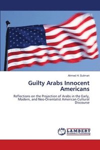 bokomslag Guilty Arabs Innocent Americans