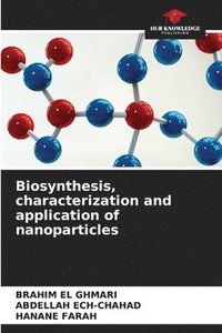 bokomslag Biosynthesis, characterization and application of nanoparticles