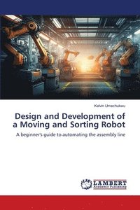 bokomslag Design and Development of a Moving and Sorting Robot