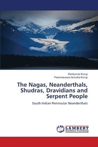 bokomslag The Nagas, Neanderthals, Shudras, Dravidians and Serpent People