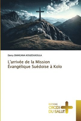 Darcy Diangana Kouzoukoula, Darcy DIANGANA KOUZOUKOULA - L'arrivée de la Mission Évangélique Suédoise à Kolo, Häftad
