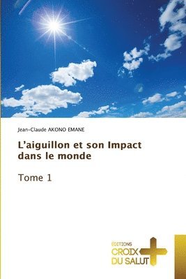 bokomslag L'aiguillon et son Impact dans le monde Tome 1