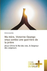 bokomslag Ma mre, Victorine Opango onya sombo une guerrire de la prire