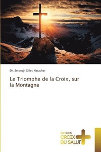 bokomslag Le Triomphe de la Croix, sur la Montagne
