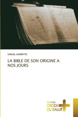 bokomslag La Bible de Son Origine a Nos Jours