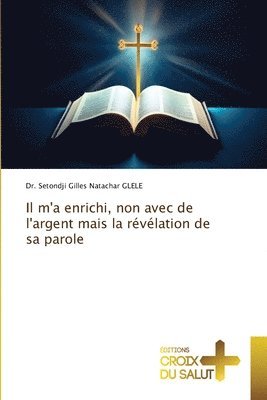 Il m'a enrichi, non avec de l'argent mais la rvlation de sa parole 1