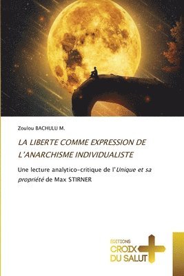 La Liberte Comme Expression de l'Anarchisme Individualiste 1