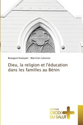 bokomslag Dieu, la religion et l'ducation dans les familles au Bnin