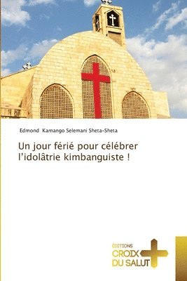 bokomslag Un jour fri pour clbrer l'idoltrie kimbanguiste !