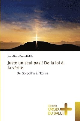 bokomslag Juste un seul pas ! De la loi à la vérité