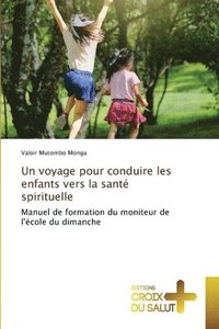 bokomslag Un voyage pour conduire les enfants vers la sant spirituelle