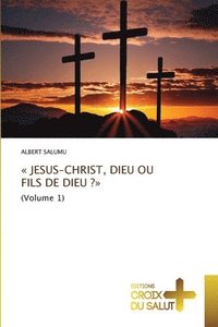 bokomslag Jesus-Christ, Dieu Ou Fils de Dieu ?